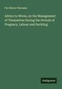 Pye Henry Chavasse: Advice to Wives, on the Management of Themselves During the Periods of Pregnacy, Labour and Suckling, Buch
