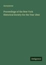 Anonymous: Proceedings of the New York Historical Society for the Year 1844, Buch