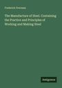 Frederick Overman: The Manufacture of Steel. Containing the Practice and Principles of Working and Making Steel, Buch