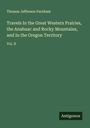 Thomas Jefferson Farnham: Travels In the Great Western Prairies, the Anahuac and Rocky Mountains, and In the Oregon Territory, Buch
