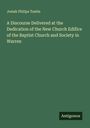 Josiah Philips Tustin: A Discourse Delivered at the Dedication of the New Church Edifice of the Baptist Church and Society in Warren, Buch