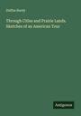 Duffus Hardy: Through Cities and Prairie Lands. Sketches of an American Tour, Buch