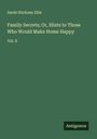 Sarah Stickney Ellis: Family Secrets; Or, Hints to Those Who Would Make Home Happy, Buch