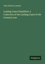 John Davison Lawson: Leading Cases Simplified. A Collection of the Leading Cases of the Common Law, Buch