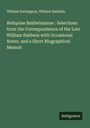 William Darlington: Reliquiae Baldwinianae : Selections from the Correspondence of the Late William Baldwin with Occasional Notes, and a Short Biographical Memoir, Buch