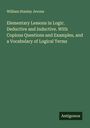 William Stanley Jevons: Elementary Lessons in Logic. Deductive and Inductive. With Copious Questions and Examples, and a Vocabulary of Logical Terms, Buch