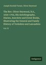 Joseph Horsfall Turner: The Rev. Oliver Heywood, B.A., 1630-1702, His Autobiography, Diaries, Anecdote and Event Books, Illustrating the General and Family History of Yorkshire and Lancashire, Buch