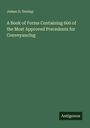James D. Dunlap: A Book of Forms Containing 600 of the Most Approved Precedents for Conveyancing, Buch