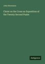 John Stevenson: Christ on the Cross an Exposition of the Twenty Second Psalm, Buch