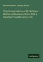 Matthew Hutton: The Correspondence of Dr. Matthew Hutton, Archbishop of York: With a Selection From the Letters, Etc., Buch