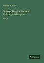 Samuel M. Miller: Notes of Hospital Practice. Philadelphia Hospitals, Buch