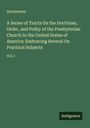 Anonymous: A Series of Tracts On the Doctrines, Order, and Polity of the Presbyterian Church In the United States of America: Embracing Several On Practical Subjects, Buch