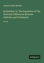 Johannn Adam Moehler: Symbolism: Or, The Exposition of The Doctrinal Differences Between Catholics and Protestants, Buch