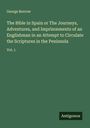 George Borrow: The Bible in Spain or The Journeys, Adventures, and Imprisonments of an Englishman in an Attempt to Circulate the Scriptures in the Peninsula, Buch