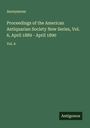 Anonymous: Proceedings of the American Antiquarian Society New Series, Vol. 6, April 1889 - April 1890, Buch