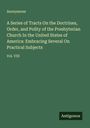 Anonymous: A Series of Tracts On the Doctrines, Order, and Polity of the Presbyterian Church In the United States of America: Embracing Several On Practical Subjects, Buch