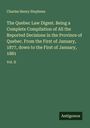 Charles Henry Stephens: The Quebec Law Digest. Being a Complete Compilation of All the Reported Decisions in the Province of Quebec. From the First of January, 1877, down to the First of January, 1881, Buch