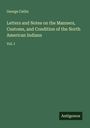 George Catlin: Letters and Notes on the Manners, Customs, and Condition of the North American Indians, Buch