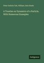 Peter Guthrie Tait: A Treatise on Dynamics of a Particle. With Numerous Examples, Buch