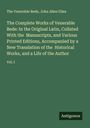 The Venerable Bede: The Complete Works of Venerable Bede: In the Original Latin, Collated With the Manuscripts, and Various Printed Editions, Accompanied by a New Translation of the Historical Works, and a Life of the Author, Buch