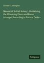 Charles C. Babington: Manual of British Botany : Containing the Flowering Plants and Ferns Arranged According to Natural Orders, Buch