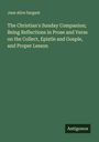 Jane Alice Sargant: The Christian's Sunday Companion; Being Reflections in Prose and Verse on the Collect, Epistle and Gosple, and Proper Lesson, Buch