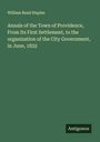 William Read Staples: Annals of the Town of Providence, From Its First Settlement, to the organization of the City Government, in June, 1832, Buch