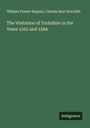 William Flower Esquire: The Visitation of Yorkshire in the Years 1563 and 1564, Buch