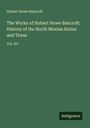 Hubert Howe Bancroft: The Works of Hubert Howe Bancroft. History of the North Mexian States and Texas, Buch