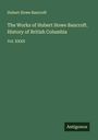 Hubert Howe Bancroft: The Works of Hubert Howe Bancroft. History of British Columbia, Buch