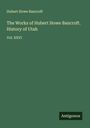 Hubert Howe Bancroft: The Works of Hubert Howe Bancroft. History of Utah, Buch
