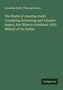 Jonathan Swift: The Works of Jonathan Swift. Containing Interesting and Valuable Papers, Not Hitherto Published. With Memoir of the Author, Buch