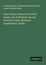 George Bancroft: From Pioneer Home to the White House. Life of Abraham Lincoln. Boyhood, Youth, Manhood, Assassination, Death, Buch