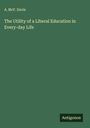 A. McF. Davis: The Utility of a Liberal Education in Every-day Life, Buch
