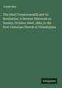 Joseph May: The Ideal Commonwealth and its Realization. A Sermon Delivered on Sunday, October 22nd, 1882, in the First Unitarian Church of Philadelphia, Buch