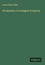 James Clarke White: The Question of Contagion in Leprosy, Buch