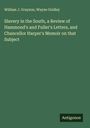 William J. Grayson: Slavery in the South, a Review of Hammond's and Fuller's Letters, and Chancellor Harper's Memoir on that Subject, Buch