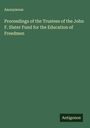 Anonymous: Proceedings of the Trustees of the John F. Slater Fund for the Education of Freedmen, Buch