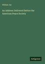 William Jay: An Address Delivered Before the American Peace Society, Buch