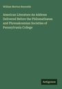 William Morton Reynolds: American Literature An Address Delivered Before the Philomathaean and Phrenakosmian Societies of Pennsylvania College, Buch