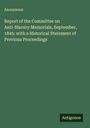 Anonymous: Report of the Committee on Anti-Slavery Memorials, September, 1845: with a Historical Statement of Previous Proceedings, Buch
