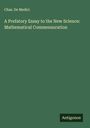 Chas. de Medici: A Prefatory Essay to the New Science: Mathematical Commensuration, Buch
