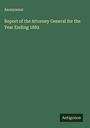 Anonymous: Report of the Attorney General for the Year Ending 1882, Buch