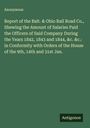 Anonymous: Report of the Balt. & Ohio Rail Road Co., Shewing the Amount of Salaries Paid the Officers of Said Company During the Years 1842, 1843 and 1844, &c. &c.: in Conformity with Orders of the House of the 9th, 14th and 31st Jan., Buch