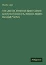 Charles Lane: The Law and Method In Spirit-Culture: an Interpretation of A. Bronson Alcott's Idea and Practice, Buch