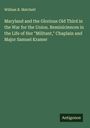 William B. Matchett: Maryland and the Glorious Old Third in the War for the Union. Reminiciences in the Life of Her "Militant," Chaplain and Major Samuel Kramer, Buch