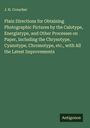 J. H. Croucher: Plain Directions for Obtaining Photographic Pictures by the Calotype, Energiatype, and Other Processes on Paper, Including the Chrysotype, Cyanotype, Chromotype, etc., with All the Latest Improvements, Buch