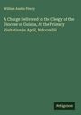 William Austin Piercy: A Charge Delivered to the Clergy of the Diocese of Guiana, At the Primary Visitation in April, Mdcccxliii, Buch