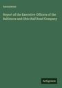 Anonymous: Report of the Executive Officers of the Baltimore and Ohio Rail Road Company, Buch