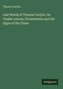 Thomas Carlyle: Last Words of Thomas Carlyle. On Trades-unions, Promoterism and the Signs of the Times, Buch